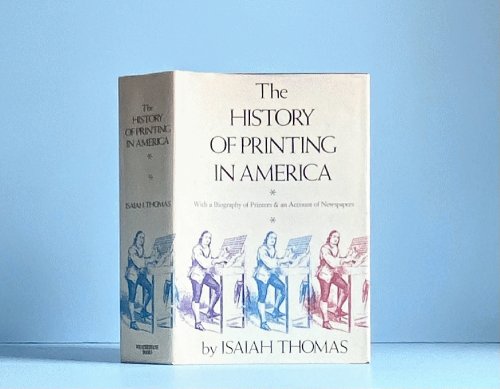 History Of Printing In America: With a Biography of Printers & an Account of Newspapers