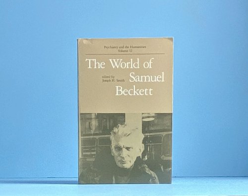 The World of Samuel Beckett (Psychiatry and the Humanities)