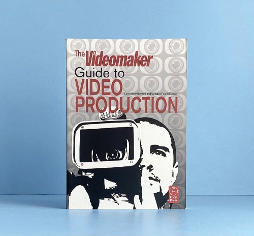 The Videomaker Guide to Video Production