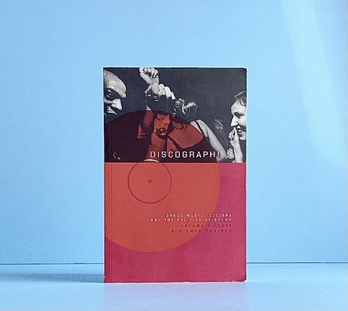 Discographies: Dance, Music, Culture and the Politics of Sound