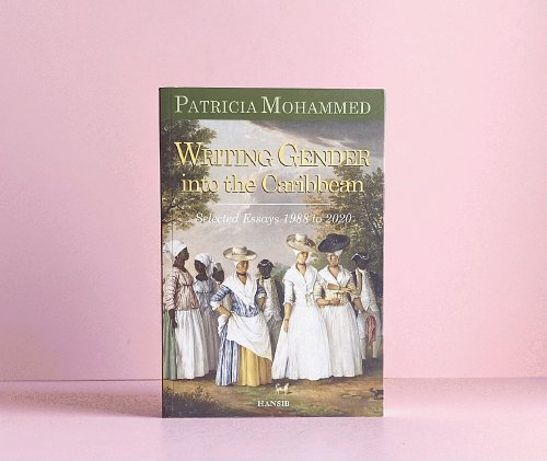Writing Gender Into the Caribbean: Selected Essays 1988 to 2020