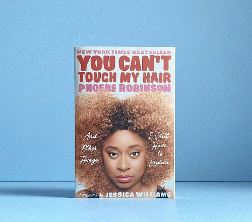 You Can't Touch My Hair: and Other Things I Still Have to Explain