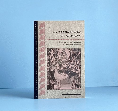 A Celebration of Demons: Exorcism and the Aesthetics of Healing in Sri Lanka