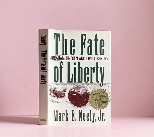 The Fate of Liberty: Abraham Lincoln and Civil Liberties
