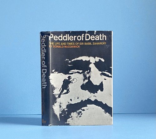 Peddler of Death: the Life and Times of Sir Basil Aaharoff