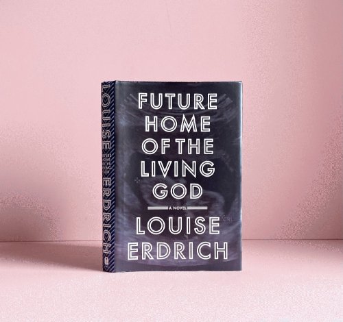 Future Home of the Living God: a Novel