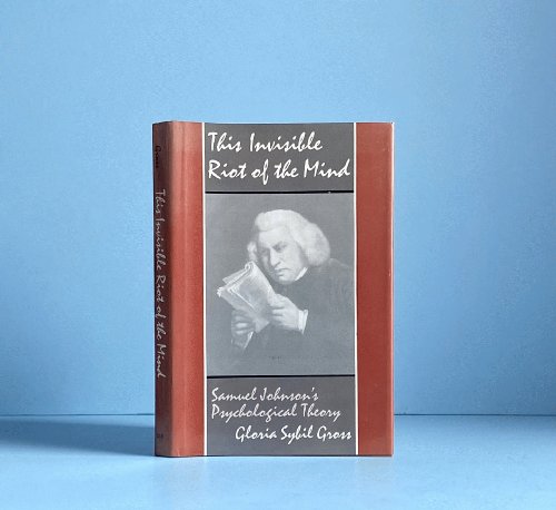 This Invisible Riot of the Mind: Samuel Johnson's Psychological Theory (Anniversary Collection)