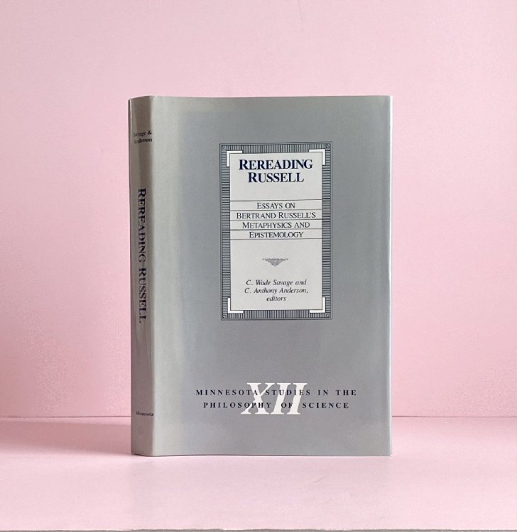 Rereading Russell: Essays on Bertrand Russell's Metaphysics and Epistemology (Minnesota Studies in the Philosophy of Science, Vol. 12)