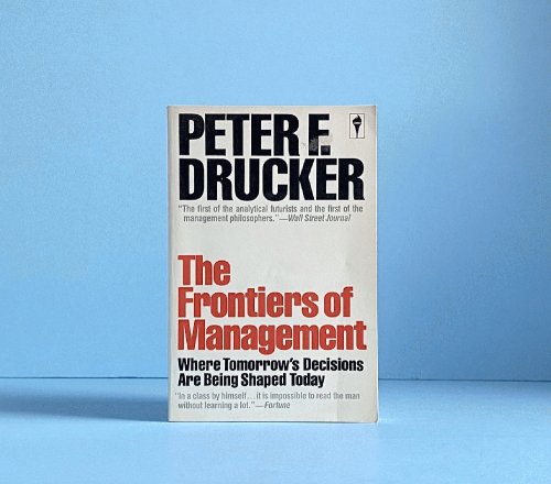 The Frontiers of Management: Where Tomorrows Decisions Are Being Shaped Today
