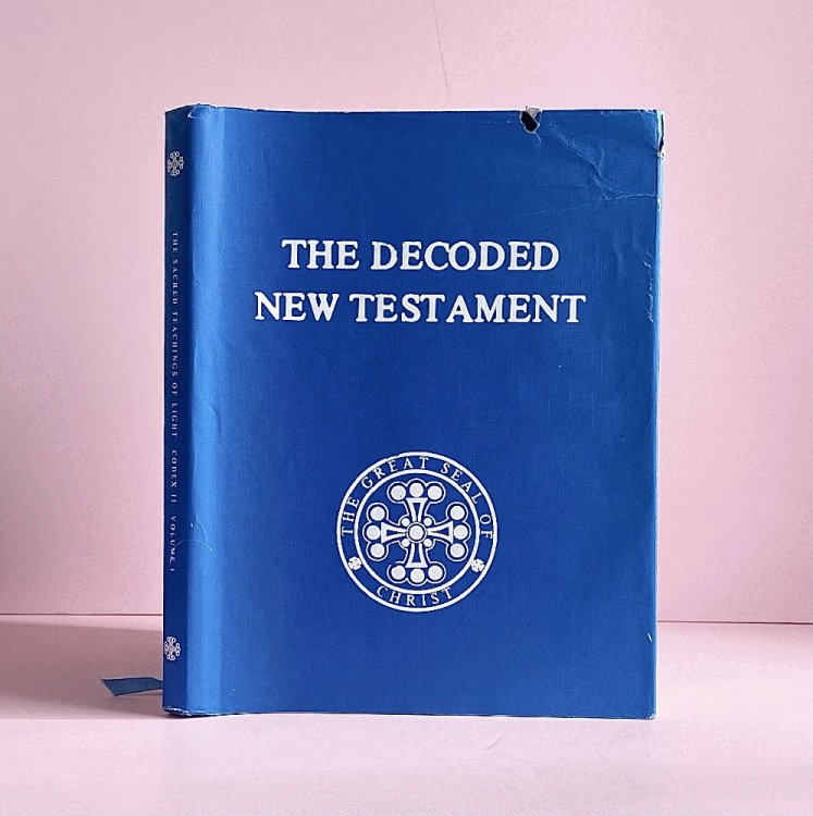 The Decoded New Testament, Authorized Version: an Authoritative Translation of the Sacred Teachings of Light as Contained in the Encoded Writings of the Gospels, Acts, and Epistles, with Supplemental Revelations