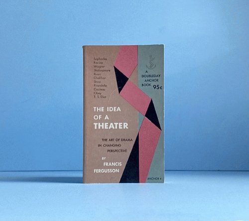 The Idea of a Theater: the Art of Drama in Changing Perspective