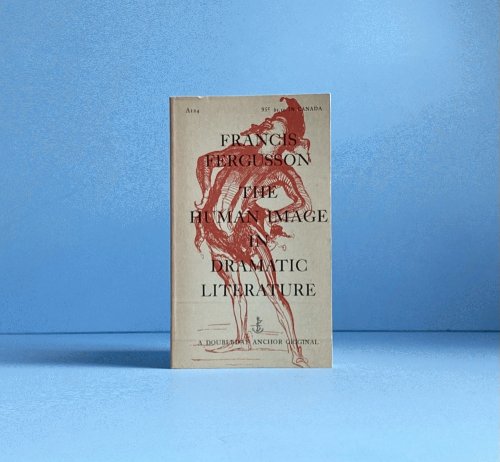 The Human Image in Dramatic Literature;: Essays (Doubleday Anchor Books, A124)