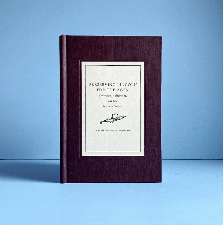 Preserving Lincoln for the Ages: Collectors, Collections, and Our Sixteenth President