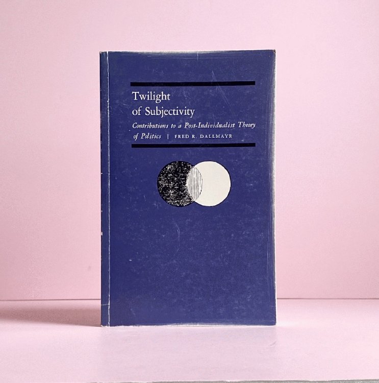 Twilight of Subjectivity: Contributions to a Post-Individualist Theory Politics