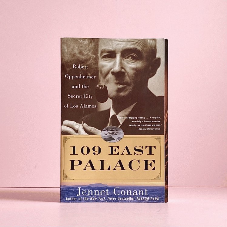 109 East Palace: Robert Oppenheimer and the Secret City of Los Alamos