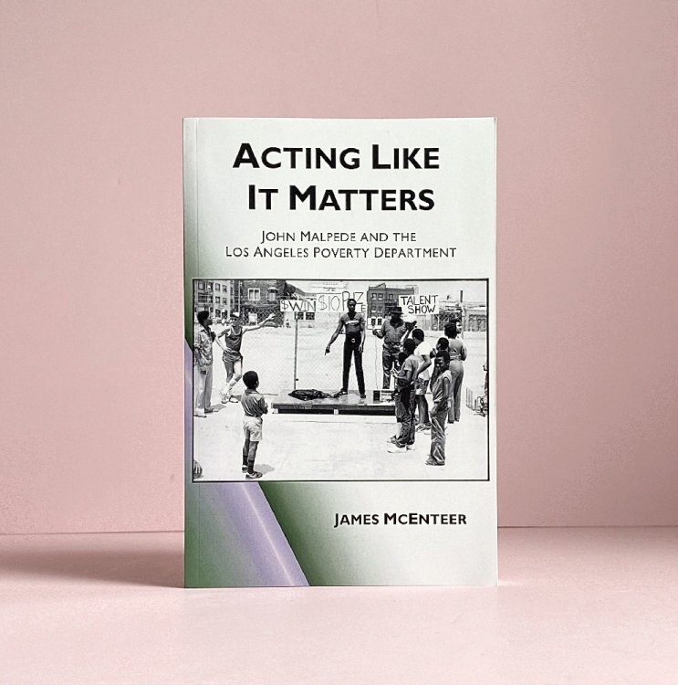 Acting Like It Matters: John Malpede and the Los Angeles Poverty Department