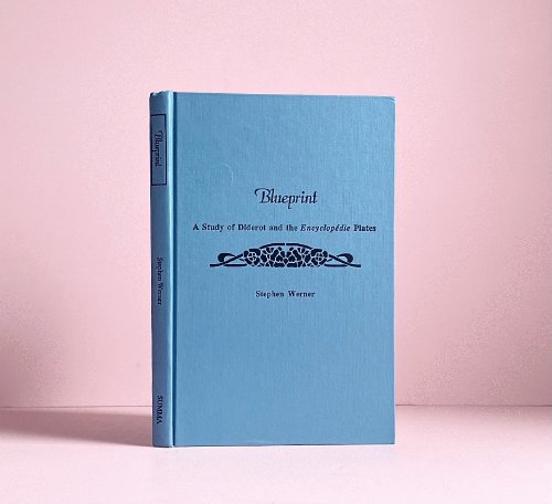 Blueprint: A Study of Diderot and the Encyclopedie Plates