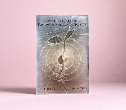 Writing the Land: Foodways and Social Justice