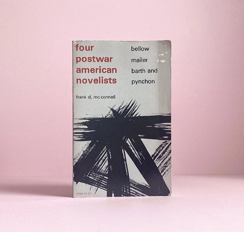 Four Postwar American Novelists: Bellow, Mailer, Barth, Pynchon