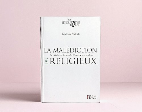 La Malediction du Religieux: La Defaite de la Pensee Democratique en Iran