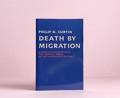 Death by Migration: Europe's Encounter with the Tropical World in the Nineteenth Century