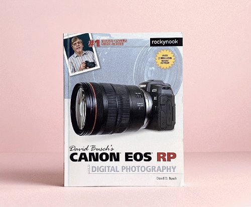 David Busch's Canon EOS RP Guide to Digital Photography (The David Busch Camera Guide Series)