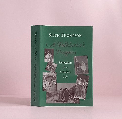 A Folklorist's Progress: Reflections of a Scholar's Life (Special Publications of the Folklore Institute, Indiana University)
