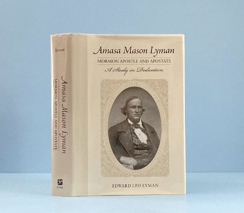 Amasa Mason Lyman, Mormon Apostle and Apostate: A Study in Dedication