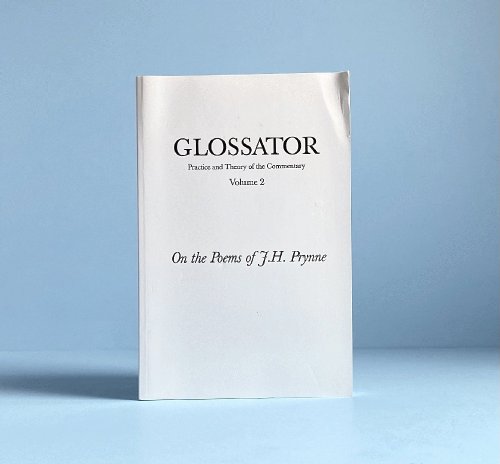 Glossator: Practice and Theory of the Commentary: On the Poems of J.H. Prynne