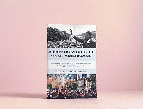 A Freedom Budget for All Americans: Recapturing the Promise of the Civil Rights Movement in the Struggle for Economic Justice Today
