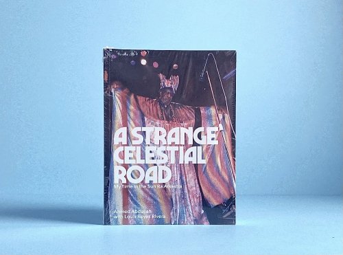 A Strange Celestial Road: My Time in the Sun Ra Arkestra