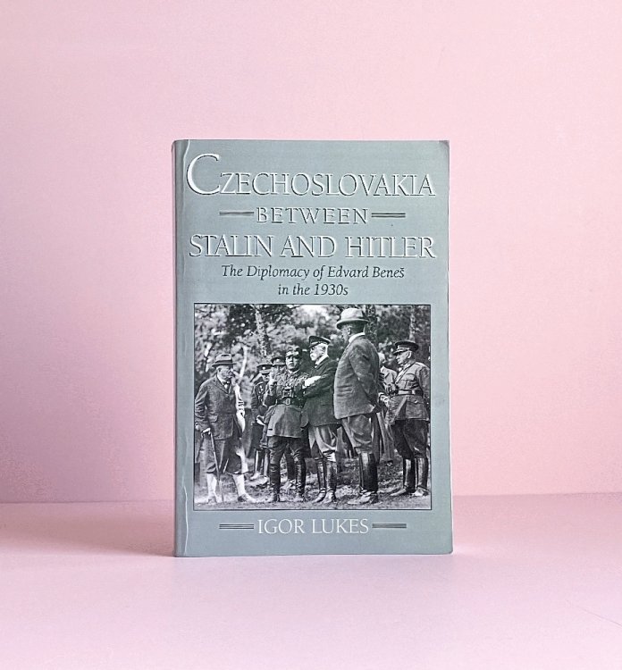Czechoslovakia Between Stalin and Hitler: The Diplomacy of Edvard Bene in the 1930s