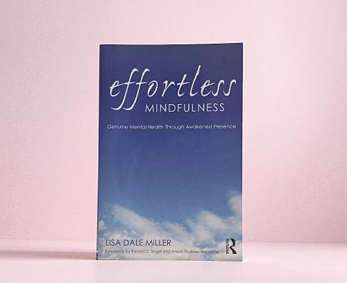 Effortless Mindfulness: Genuine Mental Health Through Awakened Presence