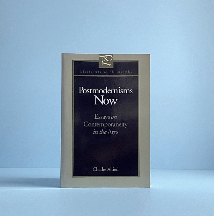 Postmodernisms Now: Essays on Contemporaneity in the Arts (Literature and Philosophy)