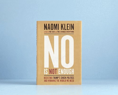 No Is Not Enough: Resisting Trump's Shock Politics and Winning the World We Need