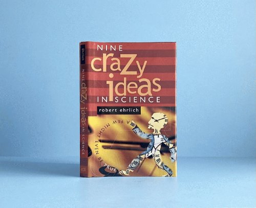 Nine Crazy Ideas in Science: A Few Might Even Be True