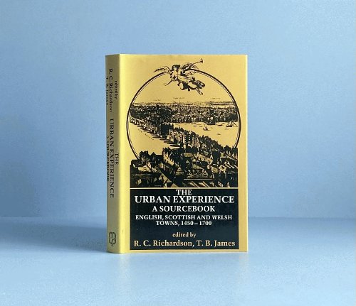 The Urban Experience: A Sourcebook. English, Scottish and Welsh Towns, 1450-1700