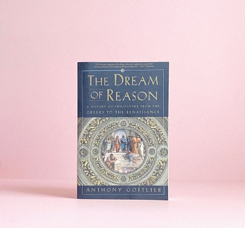The Dream of Reason: A History of Philosophy from the Greeks to the Renaissance