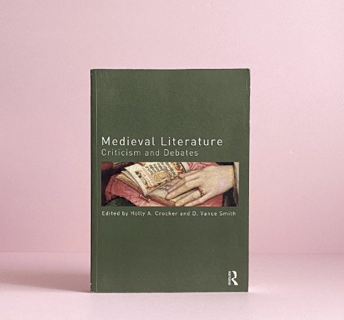 Medieval Literature: Criticism and Debates (Routledge Criticism and Debates in Literature) [Paperback] Crocker, Holly and Smith, D. Vance