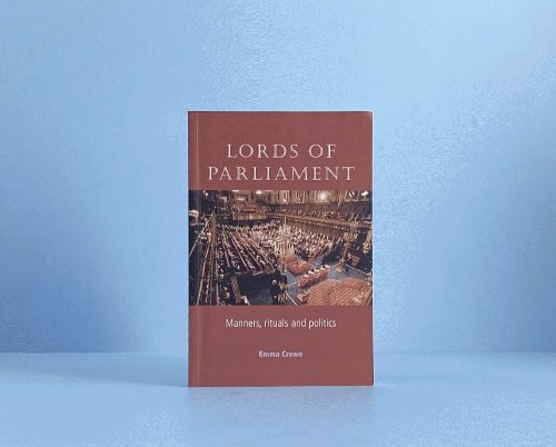 Lords of Parliament: Manners, Rituals and Politics