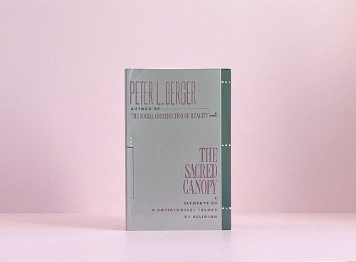 The Sacred Canopy: Elements of a Sociological Theory of Religion