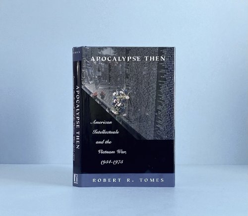Apocalypse Then: American Intellectuals and the Vietnam War, 1954-1975