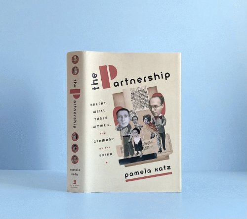The Partnership: Brecht, Weill, Three Women, and Germany on the Brink