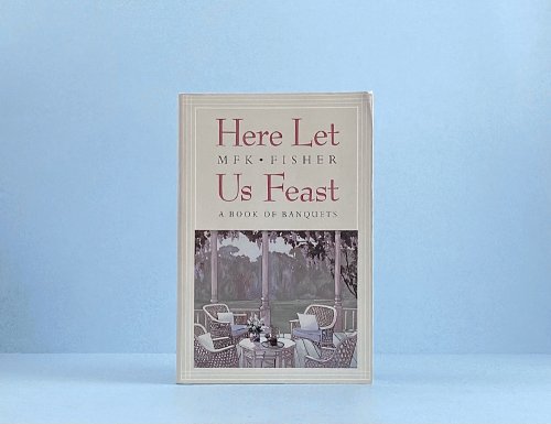 Here Let Us Feast: A Book of Banquets