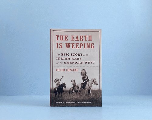 The Earth Is Weeping: The Epic Story of the Indian Wars for the American West