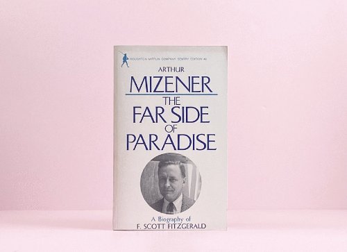 The Far Side of Paradise: A Biography of F. Scott Fitzgerald