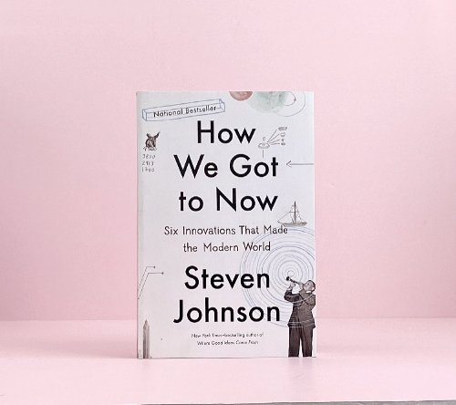 How We Got to Now: Six Innovations That Made the Modern World