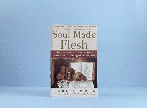 Soul Made Flesh: The Discovery of the Brain--and How it Changed the World