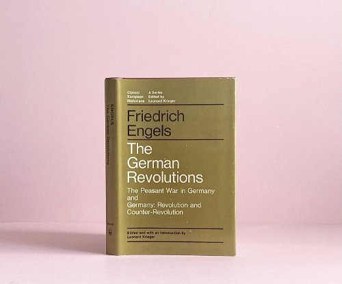 The German Revolutions: The Peasant War in Germany and Germany: Revolution and Counter-Revolution (Classic European Historians)