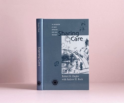 Sharing Care: The Integration of Family Approaches with Child Treatment